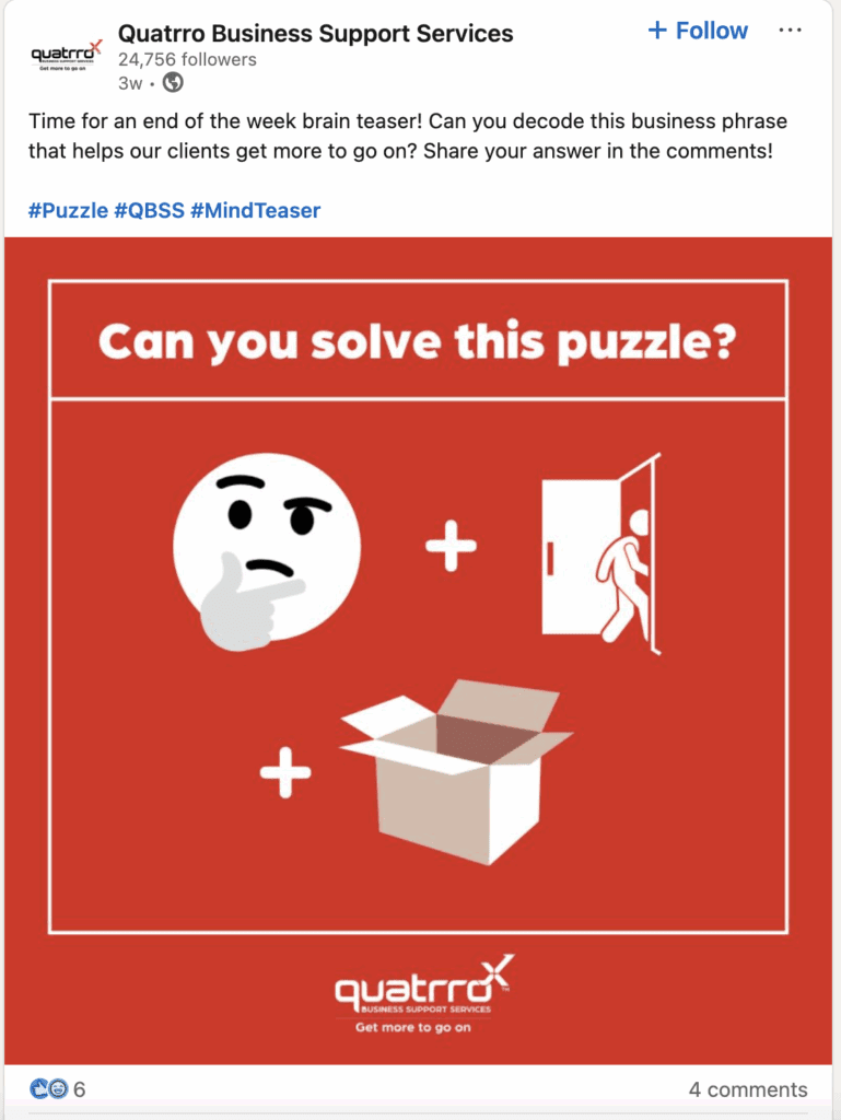 An image of a social media post from Quatrro Business Support Services that reads: Time for an end of the week brain teaser! Can you decode this business phrase that helps our clients get more to go on? Share your answer in the comments! #Puzzle #QBSS #MindTeaser The graphic reads: Can you solve this puzzle? The image shows a visual puzzle with three elements: a thinking emoji face with a confused expression, a plus sign, an exit door icon with a person walking out, another plus sign, and an open box or package. At the bottom of the graphic is the Quatrro logo with their tagline "Get more to go on"